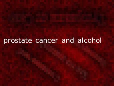 prostate cancer and alcohol