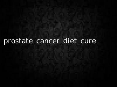 prostate cancer diet cure