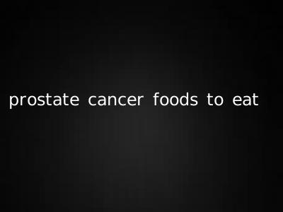 prostate cancer foods to eat