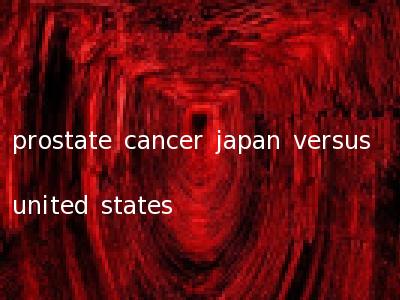 prostate cancer japan versus united states