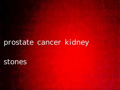 prostate cancer kidney stones