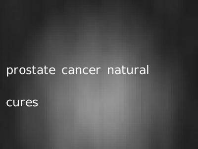 prostate cancer natural cures