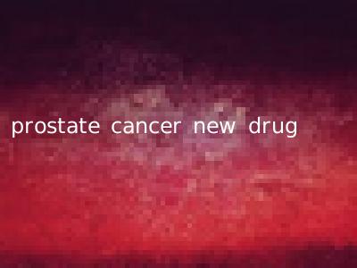 prostate cancer new drug