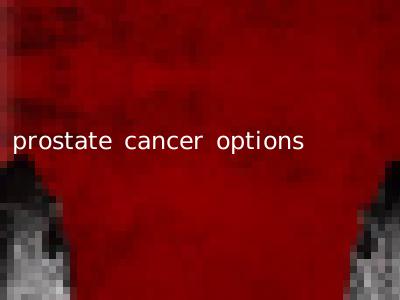 prostate cancer options