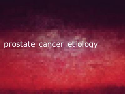 prostate cancer etiology