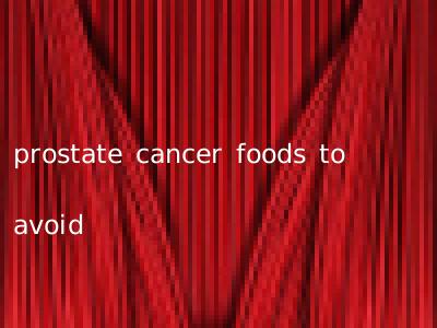 prostate cancer foods to avoid