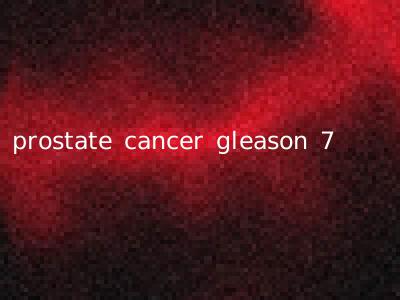 prostate cancer gleason 7