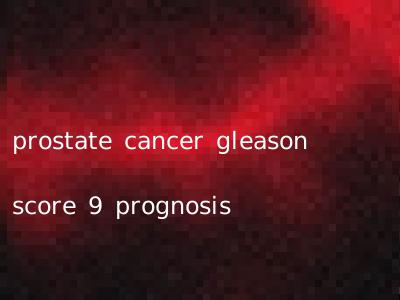 prostate cancer gleason score 9 prognosis