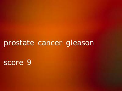 prostate cancer gleason score 9