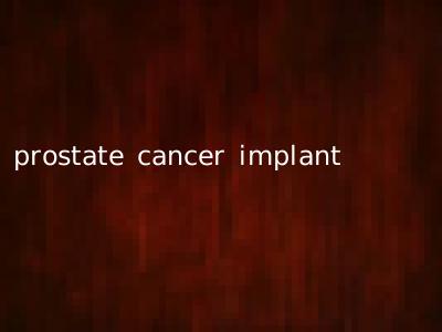 prostate cancer implant