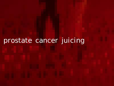 prostate cancer juicing