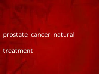prostate cancer natural treatment