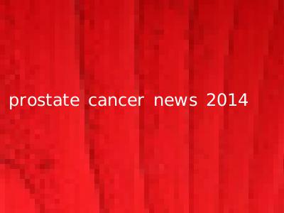 prostate cancer news 2014