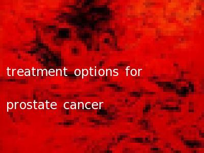 treatment options for prostate cancer